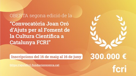Convocatòria 2022 Joan Oró d’Ajuts per al Foment de la Cultura Científica a Catalunya FCRI